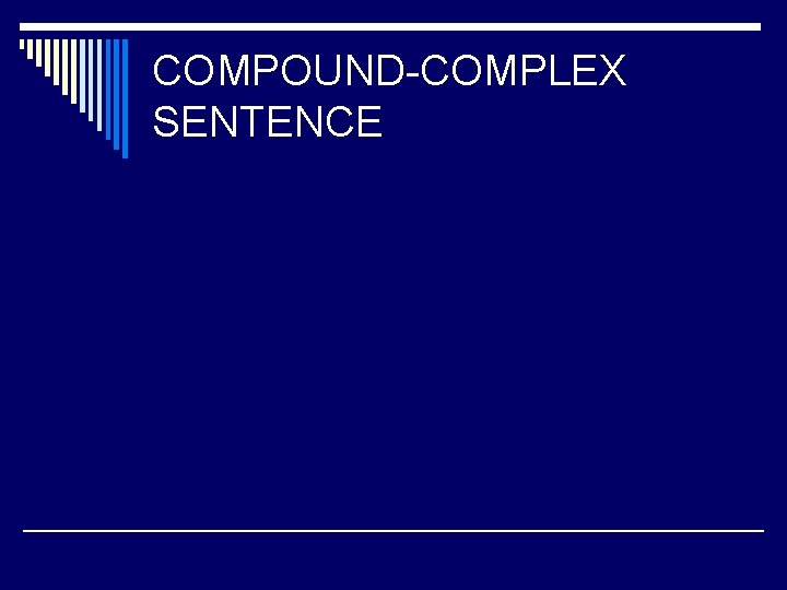COMPOUND-COMPLEX SENTENCE COMPOUND-COMPLEX SENTENCE