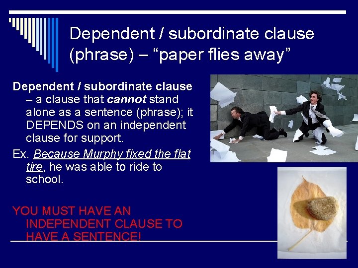 Dependent / subordinate clause (phrase) – “paper flies away” Dependent / subordinate clause – Dependent / subordinate clause (phrase) – “paper flies away” Dependent / subordinate clause –