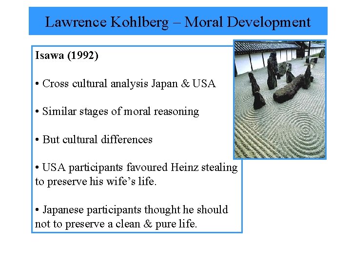 Lawrence Kohlberg – Moral Development Isawa (1992) • Cross cultural analysis Japan & USA