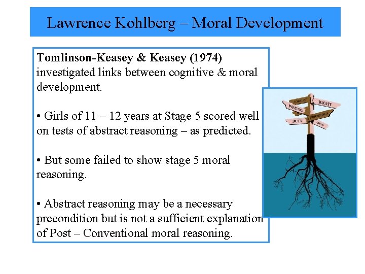 Lawrence Kohlberg – Moral Development Tomlinson-Keasey & Keasey (1974) investigated links between cognitive &