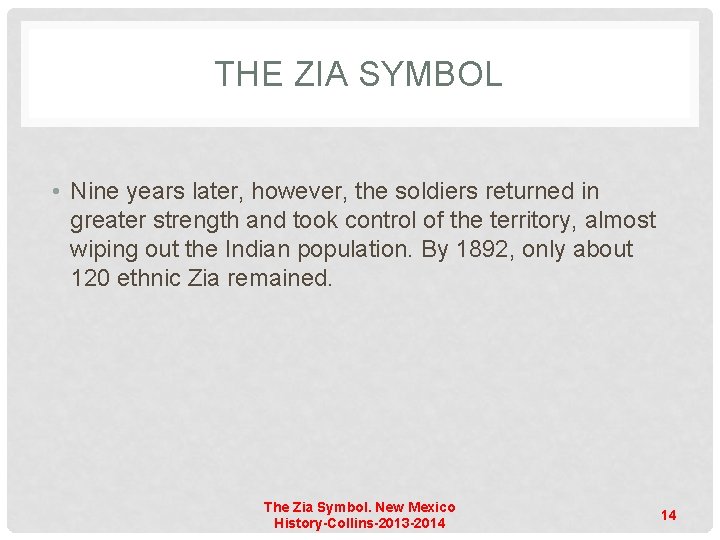 THE ZIA SYMBOL • Nine years later, however, the soldiers returned in greater strength