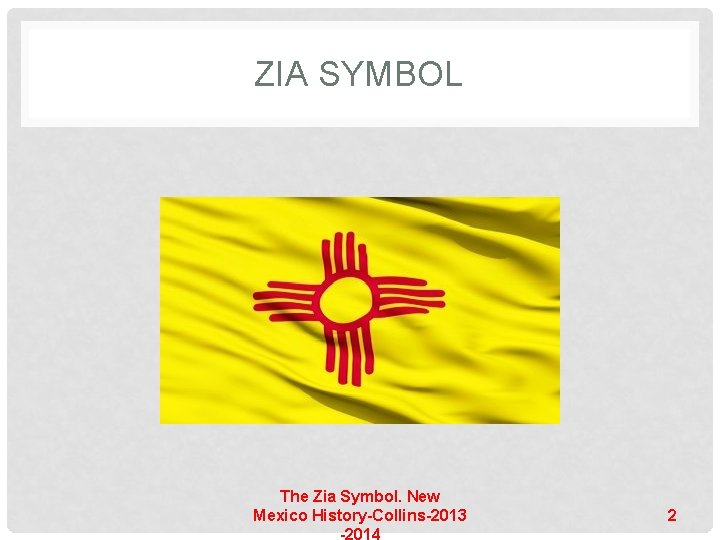 ZIA SYMBOL The Zia Symbol. New Mexico History-Collins-2013 2 