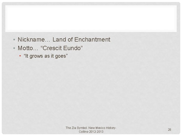  • Nickname… Land of Enchantment • Motto… “Crescit Eundo” • “It grows as