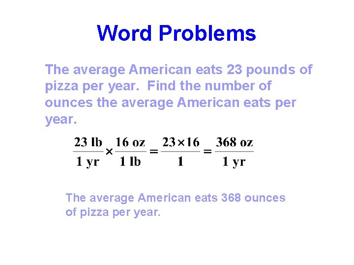 Word Problems The average American eats 23 pounds of pizza per year. Find the