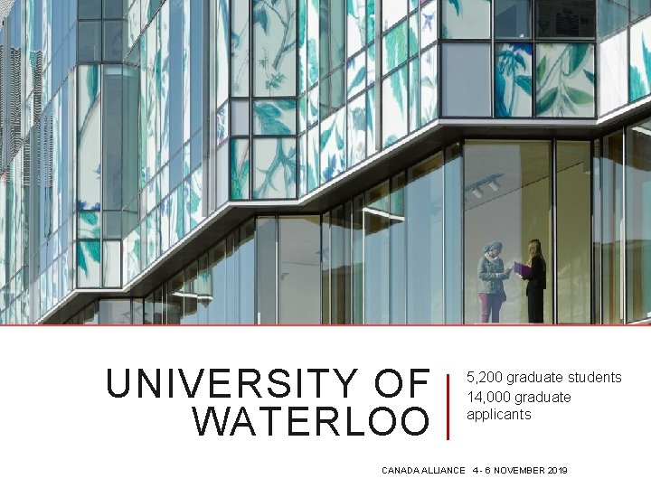 UNIVERSITY OF WATERLOO 5, 200 graduate students 14, 000 graduate applicants CANADA ALLIANCE 4