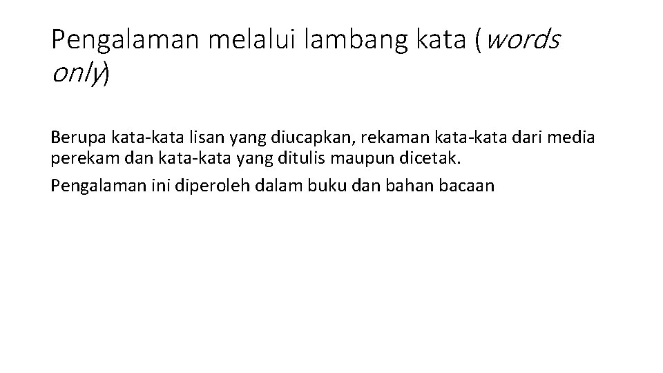 Pengalaman melalui lambang kata (words only) Berupa kata-kata lisan yang diucapkan, rekaman kata-kata dari