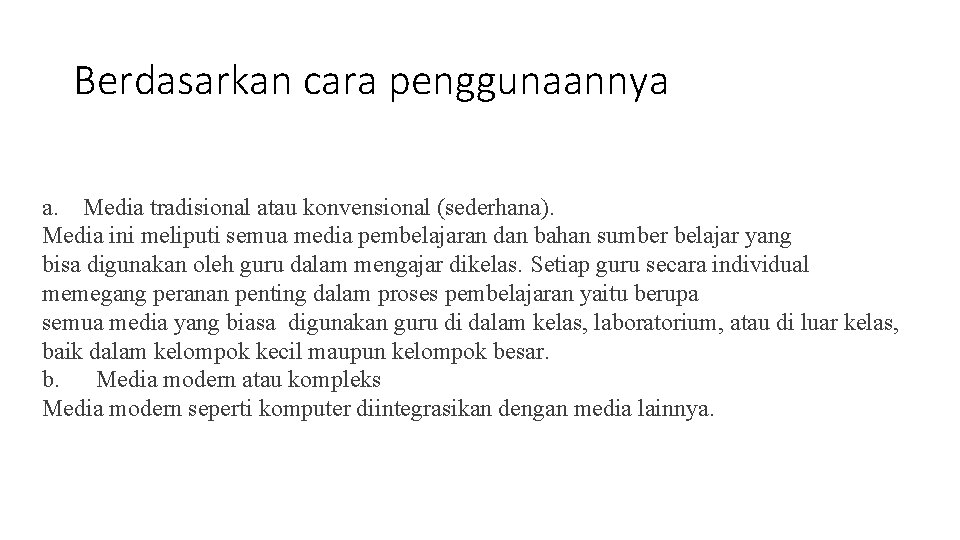 Berdasarkan cara penggunaannya a. Media tradisional atau konvensional (sederhana). Media ini meliputi semua media