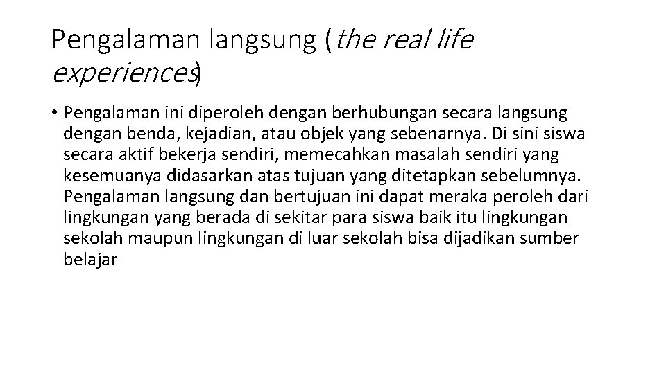 Pengalaman langsung (the real life experiences) • Pengalaman ini diperoleh dengan berhubungan secara langsung