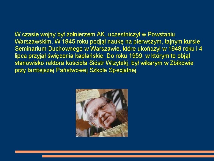 W czasie wojny był żołnierzem AK, uczestniczył w Powstaniu Warszawskim. W 1945 roku podjął