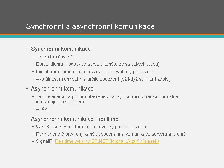 Synchronní a asynchronní komunikace • Synchronní komunikace • Je (zatím) častější • Dotaz klienta