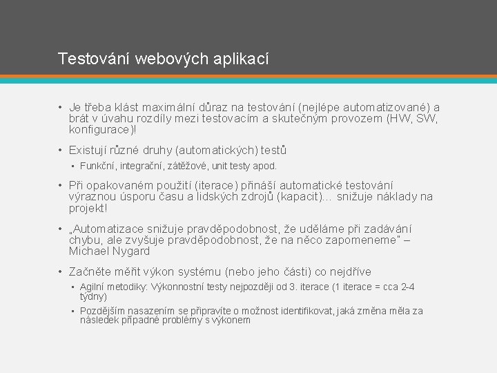 Testování webových aplikací • Je třeba klást maximální důraz na testování (nejlépe automatizované) a