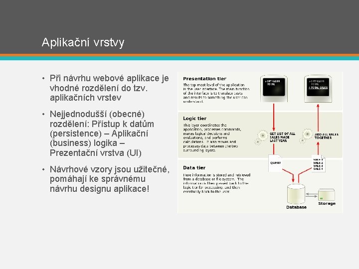 Aplikační vrstvy • Při návrhu webové aplikace je vhodné rozdělení do tzv. aplikačních vrstev