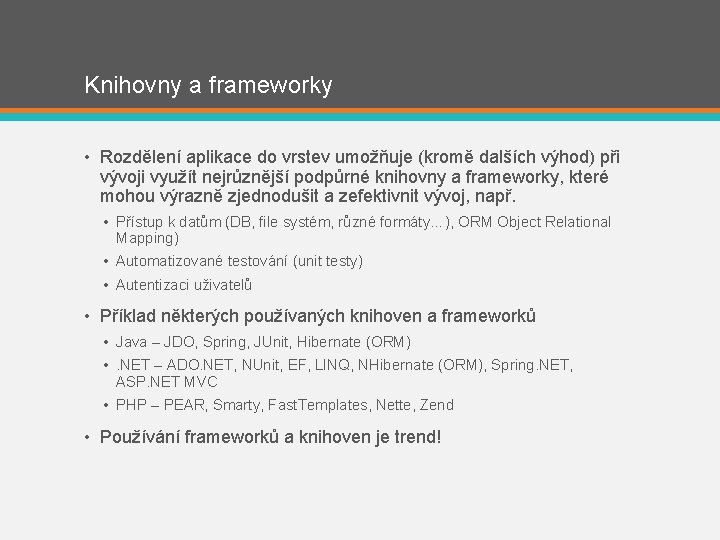 Knihovny a frameworky • Rozdělení aplikace do vrstev umožňuje (kromě dalších výhod) při vývoji