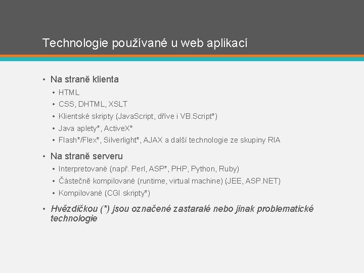 Technologie používané u web aplikací • Na straně klienta • HTML • CSS, DHTML,