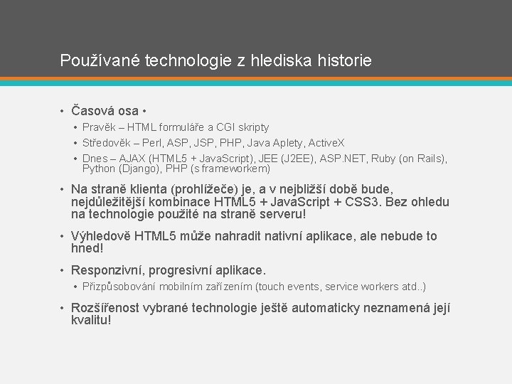 Používané technologie z hlediska historie • Časová osa • • Pravěk – HTML formuláře
