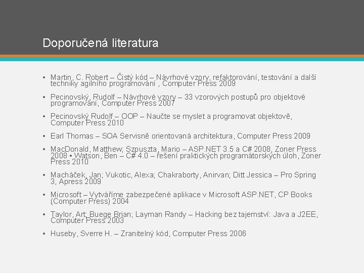 Doporučená literatura • Martin, C. Robert – Čistý kód – Návrhové vzory, refaktorování, testování