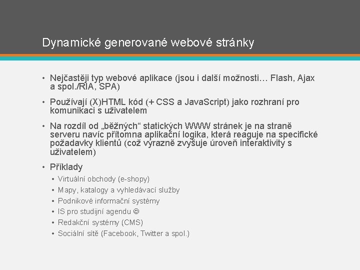 Dynamické generované webové stránky • Nejčastěji typ webové aplikace (jsou i další možnosti… Flash,