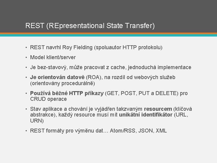 REST (REpresentational State Transfer) • REST navrhl Roy Fielding (spoluautor HTTP protokolu) • Model