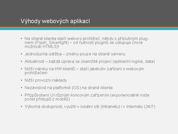 Výhody webových aplikací • Na straně klienta stačí webový prohlížeč, někdy s příslušným pluginem