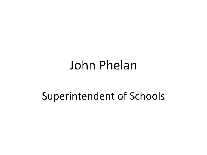 John Phelan Superintendent of Schools 