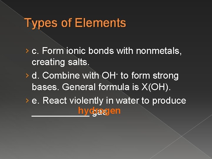 Types of Elements › c. Form ionic bonds with nonmetals, creating salts. › d.