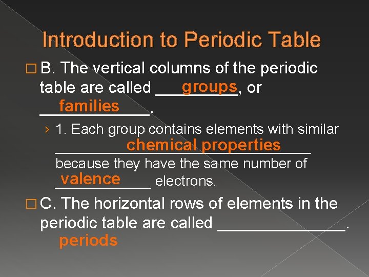 Introduction to Periodic Table � B. The vertical columns of the periodic groups or