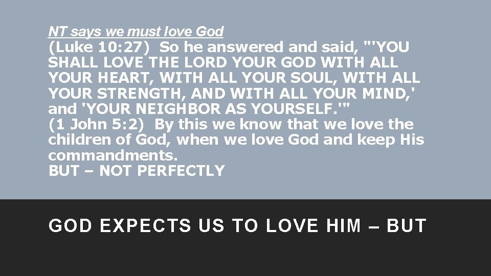 NT says we must love God (Luke 10: 27) So he answered and said,