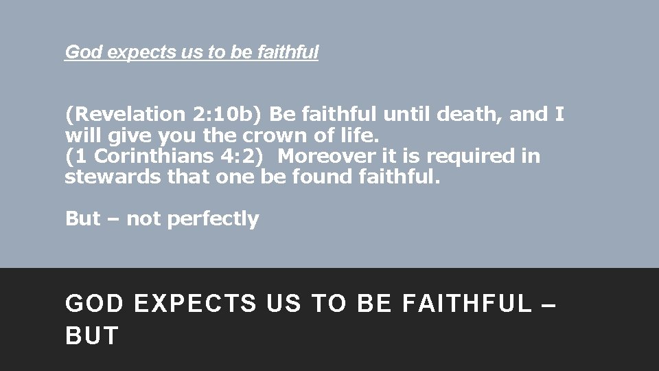 God expects us to be faithful (Revelation 2: 10 b) Be faithful until death,