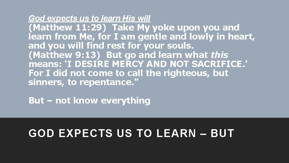 God expects us to learn His will (Matthew 11: 29) Take My yoke upon