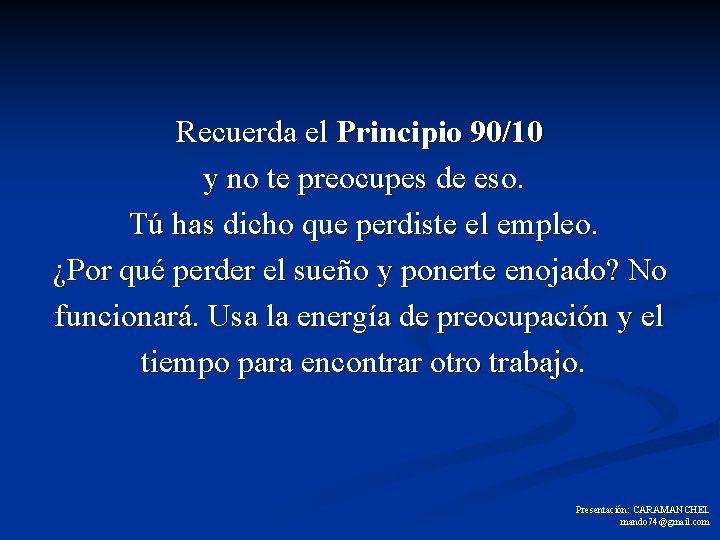 Recuerda el Principio 90/10 y no te preocupes de eso. Tú has dicho que