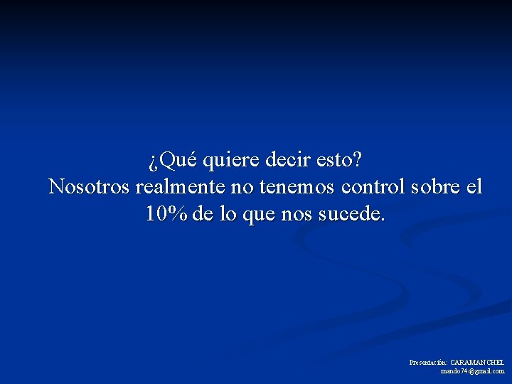 ¿Qué quiere decir esto? Nosotros realmente no tenemos control sobre el 10% de lo