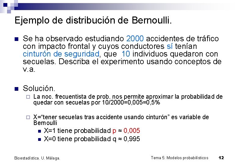 Ejemplo de distribución de Bernoulli. n Se ha observado estudiando 2000 accidentes de tráfico