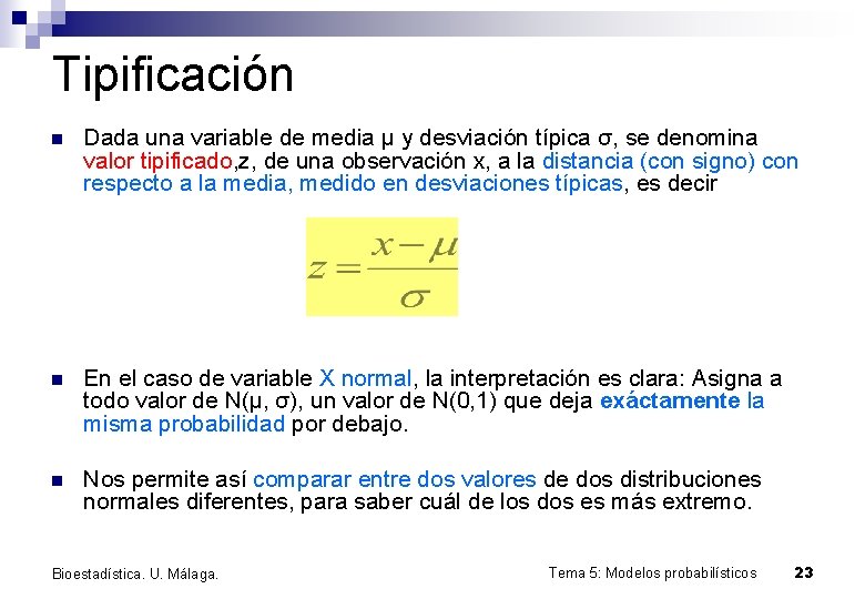 Tipificación n Dada una variable de media μ y desviación típica σ, se denomina
