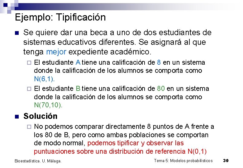 Ejemplo: Tipificación n Se quiere dar una beca a uno de dos estudiantes de