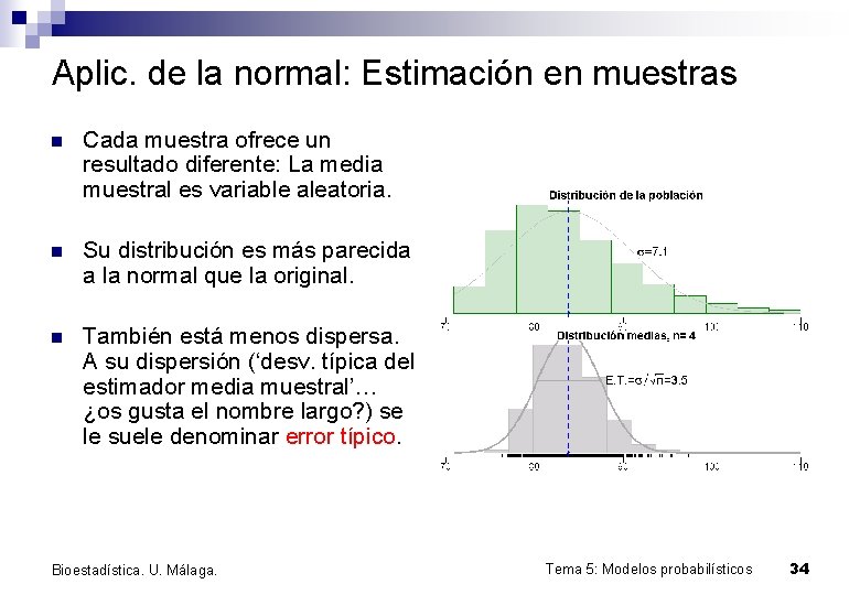 Aplic. de la normal: Estimación en muestras n Cada muestra ofrece un resultado diferente: