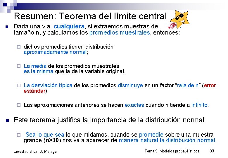 Resumen: Teorema del límite central n n Dada una v. a. cualquiera, si extraemos