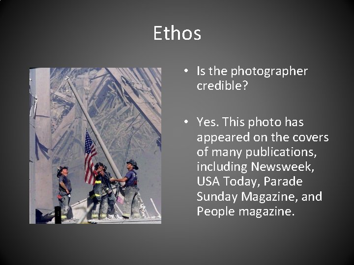Ethos • Is the photographer credible? • Yes. This photo has appeared on the