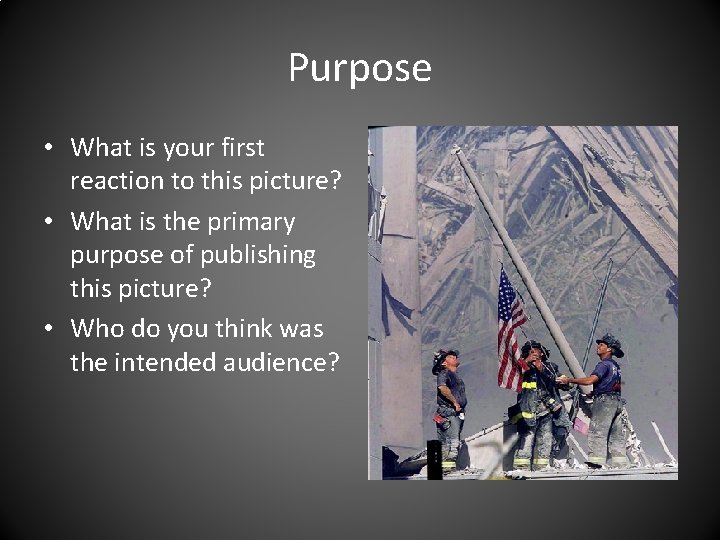 Purpose • What is your first reaction to this picture? • What is the