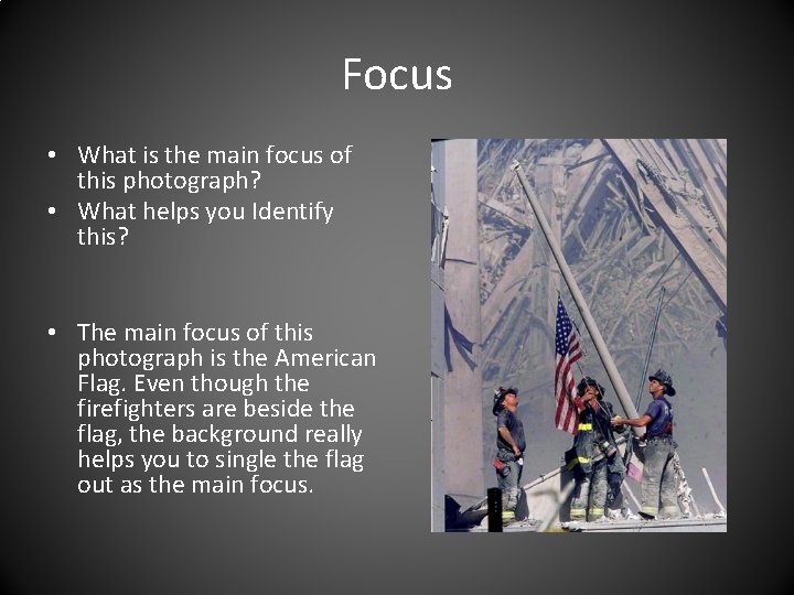 Focus • What is the main focus of this photograph? • What helps you