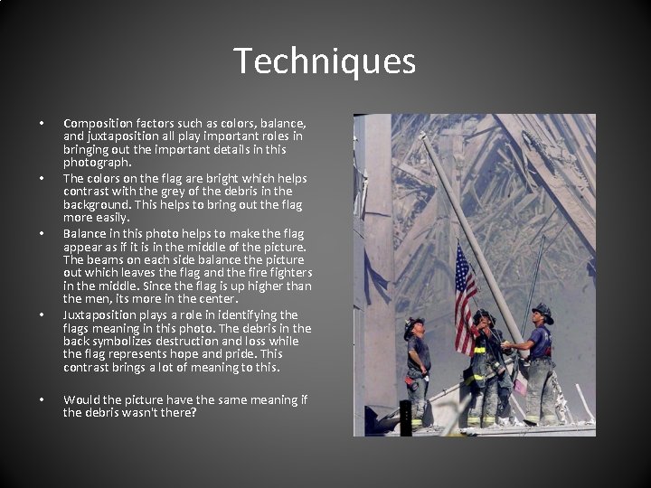 Techniques • • • Composition factors such as colors, balance, and juxtaposition all play