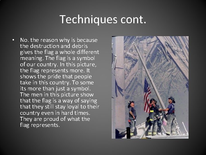Techniques cont. • No. the reason why is because the destruction and debris gives