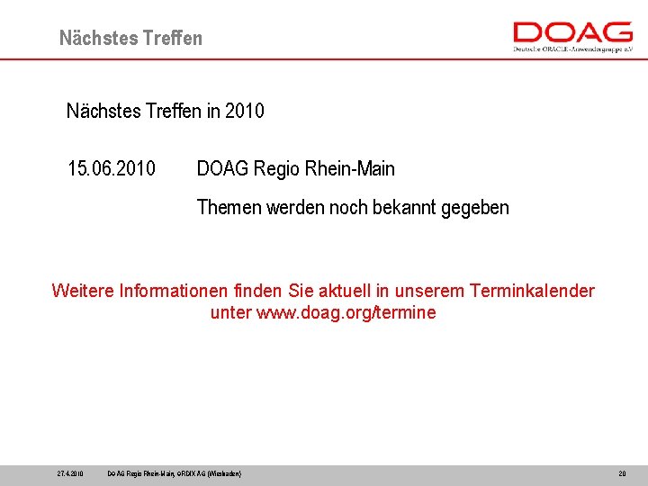 Nächstes Treffen in 2010 15. 06. 2010 DOAG Regio Rhein-Main Themen werden noch bekannt