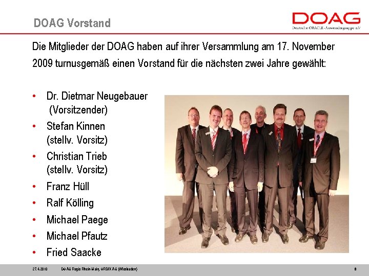 DOAG Vorstand Die Mitglieder DOAG haben auf ihrer Versammlung am 17. November 2009 turnusgemäß