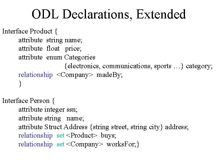 ODL Declarations, Extended Interface Product { attribute string name; attribute float price; attribute enum