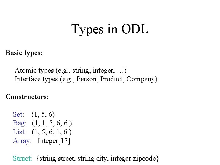 Types in ODL Basic types: Atomic types (e. g. , string, integer, …) Interface