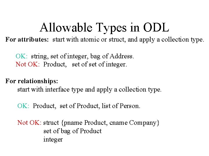 Allowable Types in ODL For attributes: start with atomic or struct, and apply a
