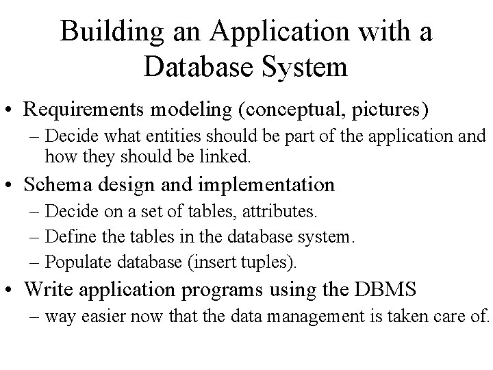 Building an Application with a Database System • Requirements modeling (conceptual, pictures) – Decide