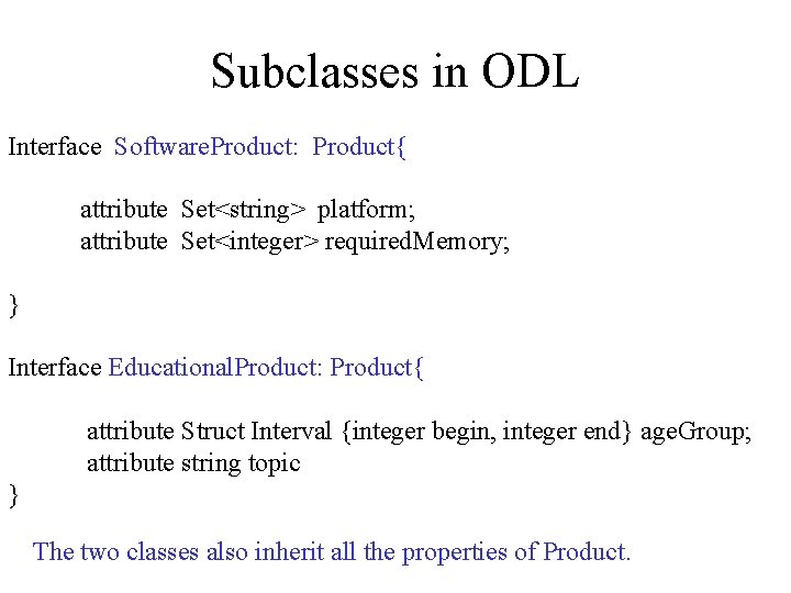 Subclasses in ODL Interface Software. Product: Product{ attribute Set<string> platform; attribute Set<integer> required. Memory;