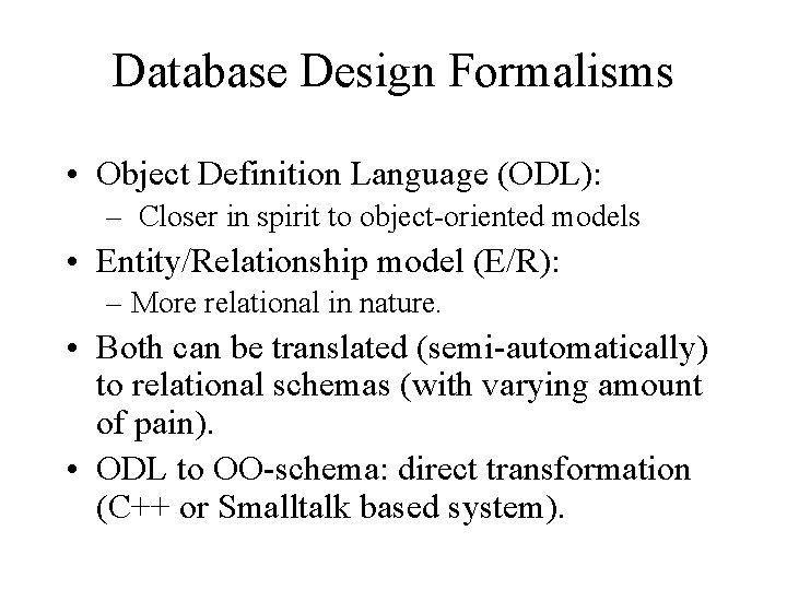 Database Design Formalisms • Object Definition Language (ODL): – Closer in spirit to object-oriented
