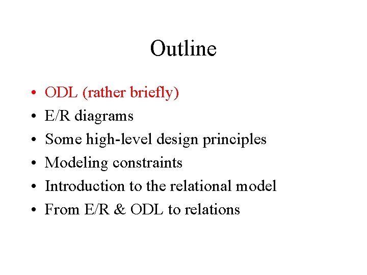 Outline • • • ODL (rather briefly) E/R diagrams Some high-level design principles Modeling